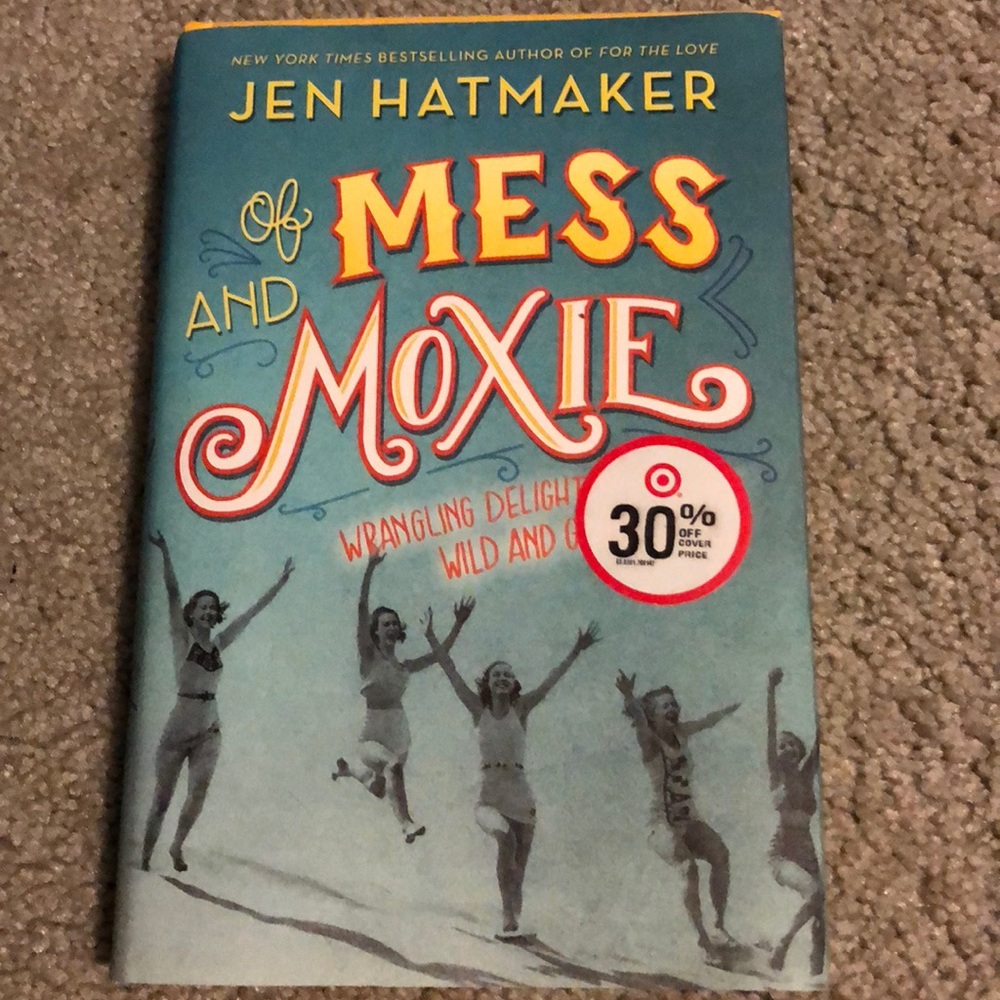 Of Mess And Moxie by Jen Hatmaker